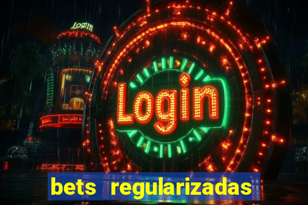 bets regularizadas no brasil